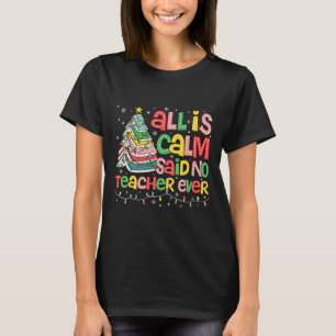 All Is Calm Said No Teacher Ever Funny Book Christ T-Shirt