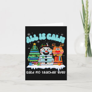 All Is Calm Said No Teacher Ever Funny Teacher Chr Card