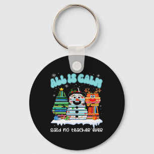 All Is Calm Said No Teacher Ever Funny Teacher Chr Key Ring