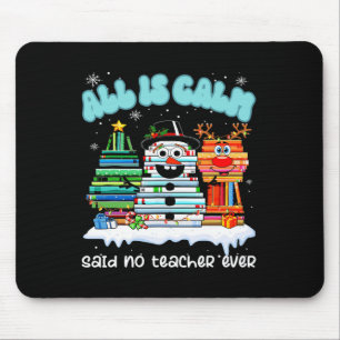 All Is Calm Said No Teacher Ever Funny Teacher Chr Mouse Pad