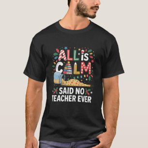 All is Calm Said No Teacher Ever Glitter Jar Xmas T-Shirt