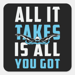 All It Takes Is All You Got Swimming Swimmer Swim Square Sticker