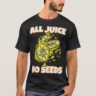 All Juice No Seeds  Funny Vasectomy Joke  T-Shirt