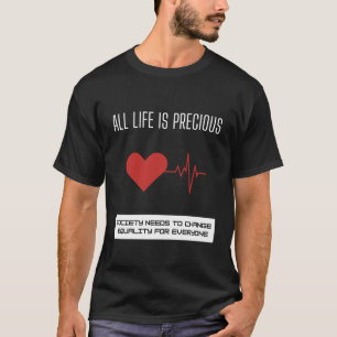 All life is precious T-Shirt