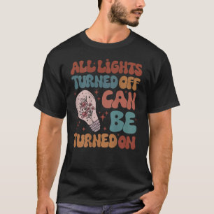 All Lights Turned Off Can Be Turned On on back T S T-Shirt