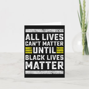 All Lives Can't Problem Until Black Lives Problem Card