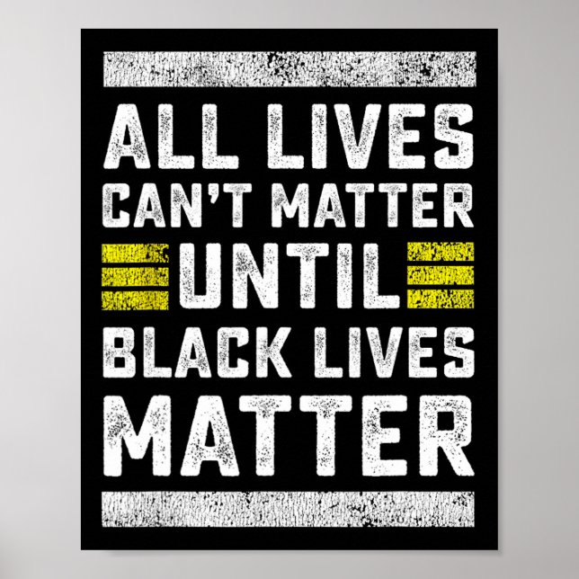 All Lives Can't Problem Until Black Lives Problem  Poster (Front)