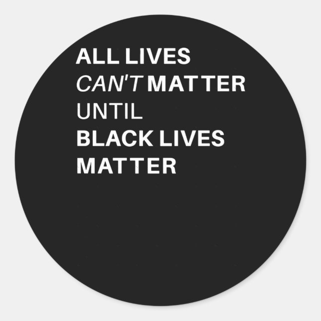All Lives Cant Until Black Lives Sticker  (Front)