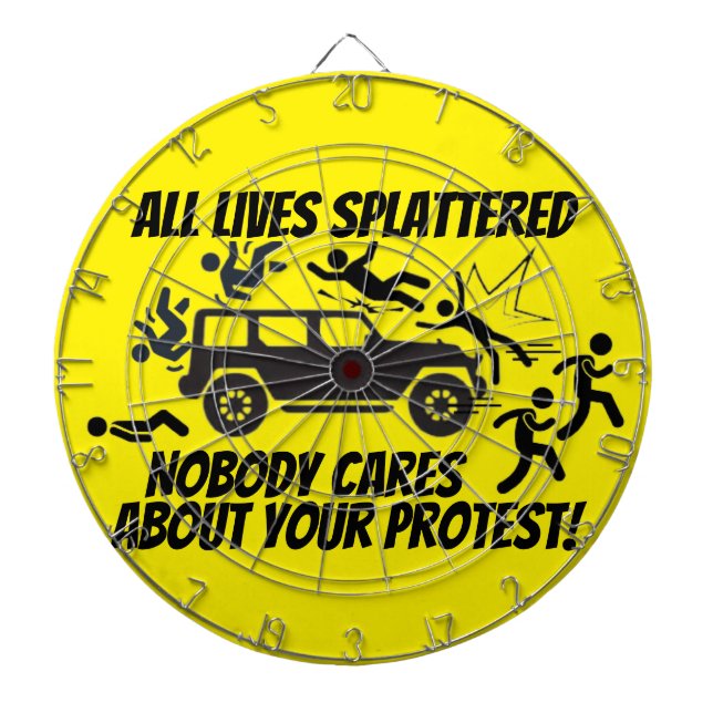 ALL LIVES SPLATTERED NOBODY CARES ABOUT YOUR  DARTBOARD (Front)
