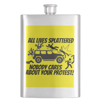 ALL LIVES SPLATTERED NOBODY CARES ABOUT YOUR  HIP FLASK