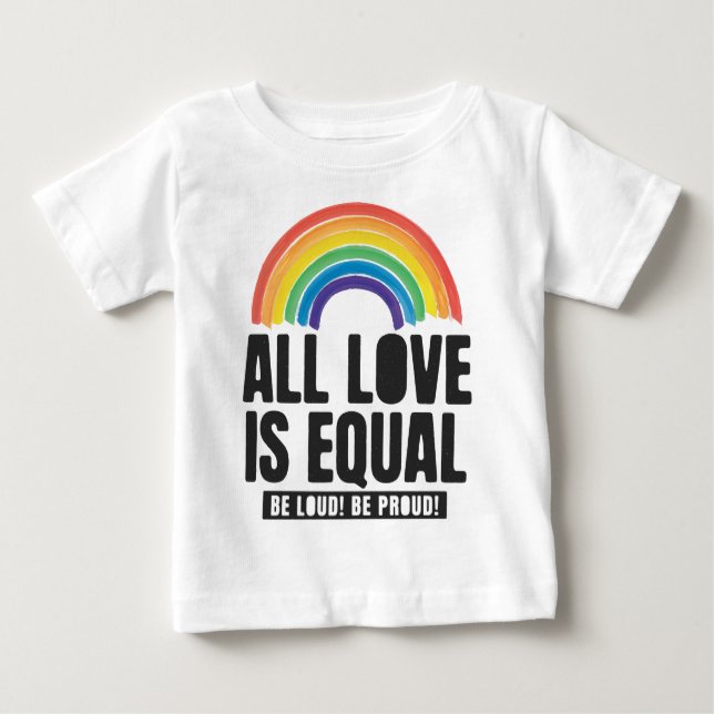 All Love Is Equal Pride LGBT Equal Rights Rainbow Baby T-Shirt (Front)