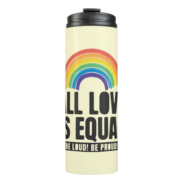 All Love Is Equal Pride LGBT Equal Rights Rainbow  Thermal Tumbler (Front)