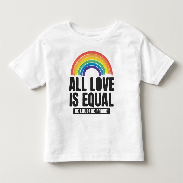 All Love Is Equal Pride LGBT Equal Rights Rainbow  Toddler T-Shirt (Front)