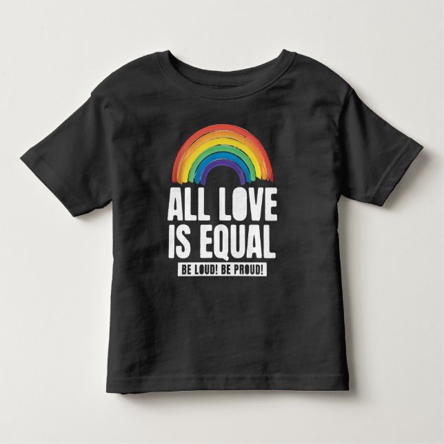 All Love Is Equal Pride LGBT Equal Rights Rainbow Toddler T-Shirt (Front)