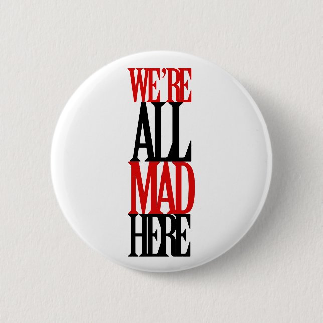 All Mad Here 6 Cm Round Badge (Front)