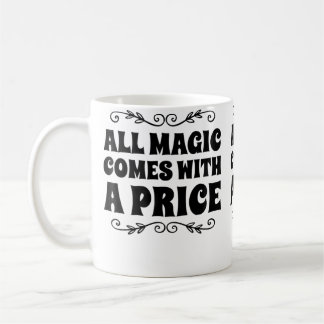 All Magic Comes With A Price Coffee Mug