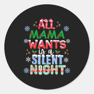 All Mama Wants Is A Silent Night Funny Mom Christm Classic Round Sticker