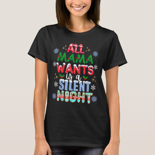 All Mama Wants Is A Silent Night Funny Mom Christm T-Shirt (Front)