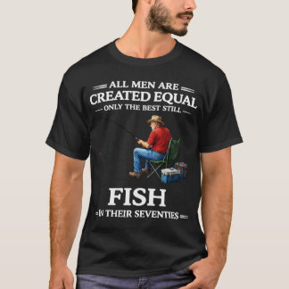 All Men Are Created Equal – Only the Best Still T-Shirt