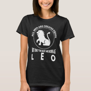 All Men Are Created Equal  Best Are Born As Leo T-Shirt