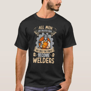 All men are created equal Best become Welders Fabr T-Shirt