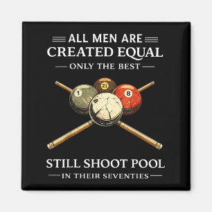 All men are created equal but only the shoot pool magnet