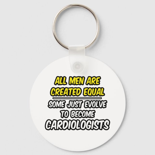 All Men Are Created Equal...Cardiologists Key Ring (Front)