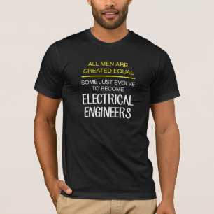 All men are created equal: electrical engineers T-Shirt