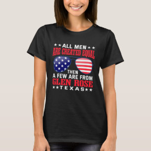 All Men Are Created Equal Glen Rose Texas Patriot T-Shirt