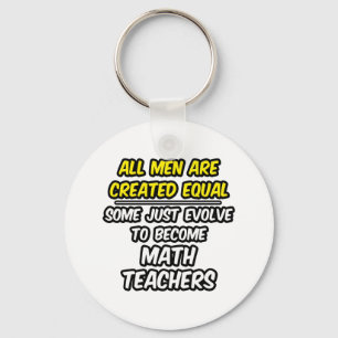 All Men Are Created Equal...Math Teachers Key Ring