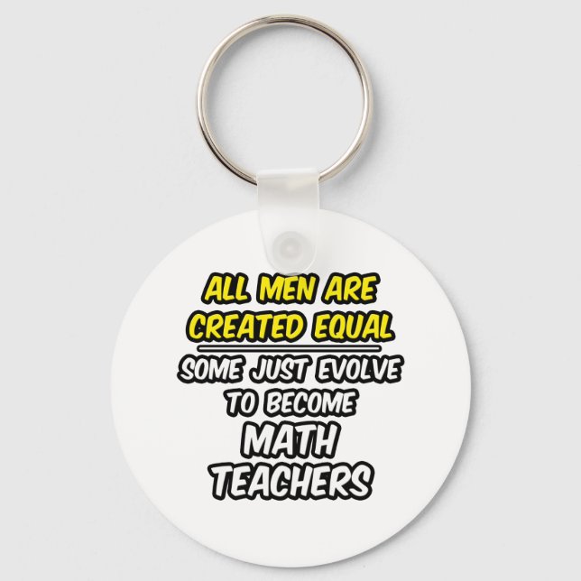All Men Are Created Equal...Math Teachers Key Ring (Front)