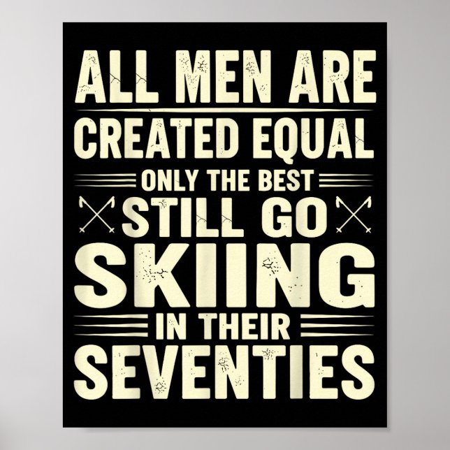 All men are created equal only the still go skiing poster (Front)