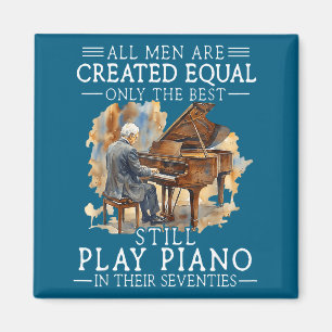 All men are created equal only the still play pian magnet