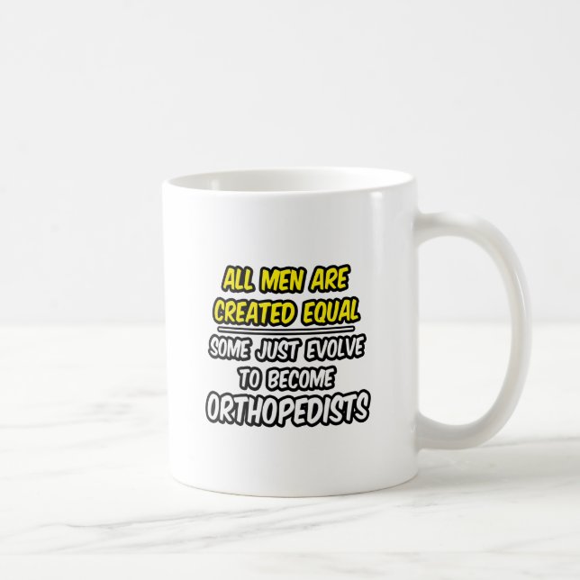 All Men Are Created Equal...Orthopedists Coffee Mug (Right)