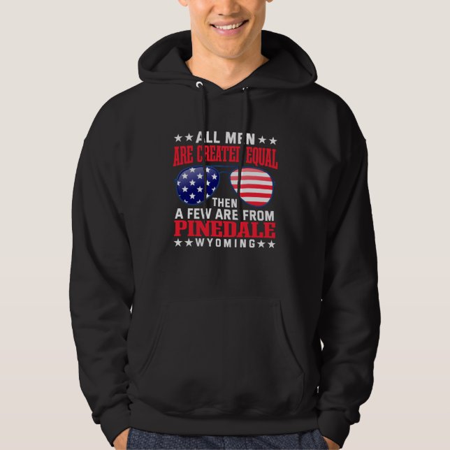 All Men Are Created Equal Pinedale Wyoming  Patrio Hoodie (Front)