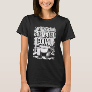 All Men Are Cremated Equal Corpse T-Shirt