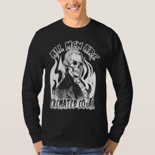 All Men Are Cremated Equal Goth Dead Body Coroner  T-Shirt