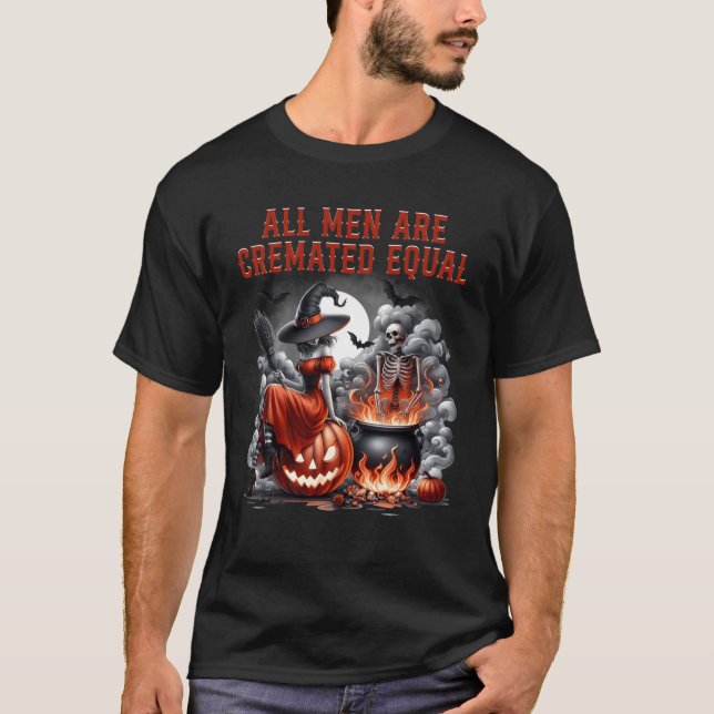 All Men Are Cremated Equal Witch Skeleton Cauldron T-Shirt (Front)