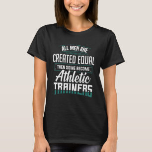 All Men Created Equal Athletic Trainer Fitness Coa T-Shirt