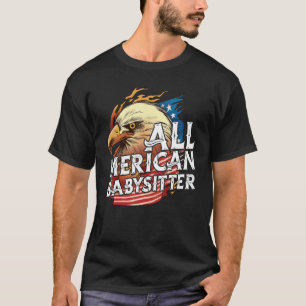 All Merican Babysitter 4th Of July Eagle Usa Flag T-Shirt
