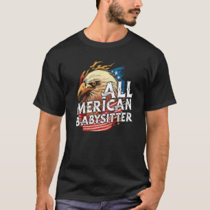 All Merican Babysitter 4th Of July Eagle Usa Flag  T-Shirt