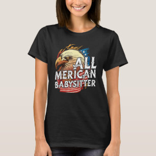 All Merican Babysitter 4th Of July Eagle Usa Flag T-Shirt