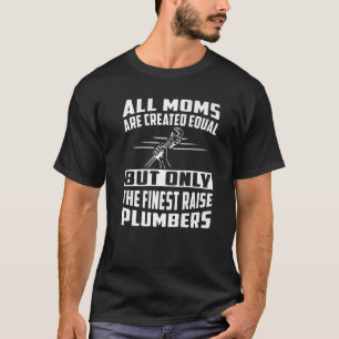 All Moms Are Created Equal But The Finest Raise Pl T-Shirt