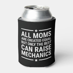 All Moms Are Created Equal Raise Mechanic T-shirt Can Cooler
