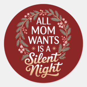 All Mum Wants A Silent Night Christmas Holiday Classic Round Sticker