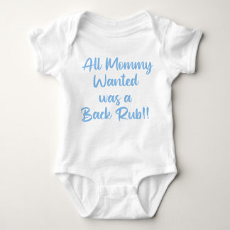 All Mummy Wanted Was a Backrub  Baby Bodysuit