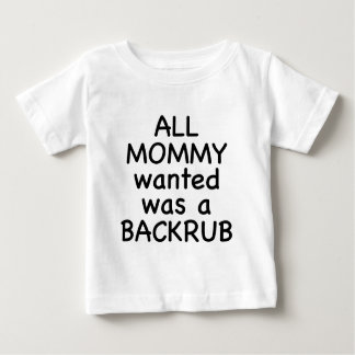 All Mummy Wanted Was A Backrub Baby T-Shirt
