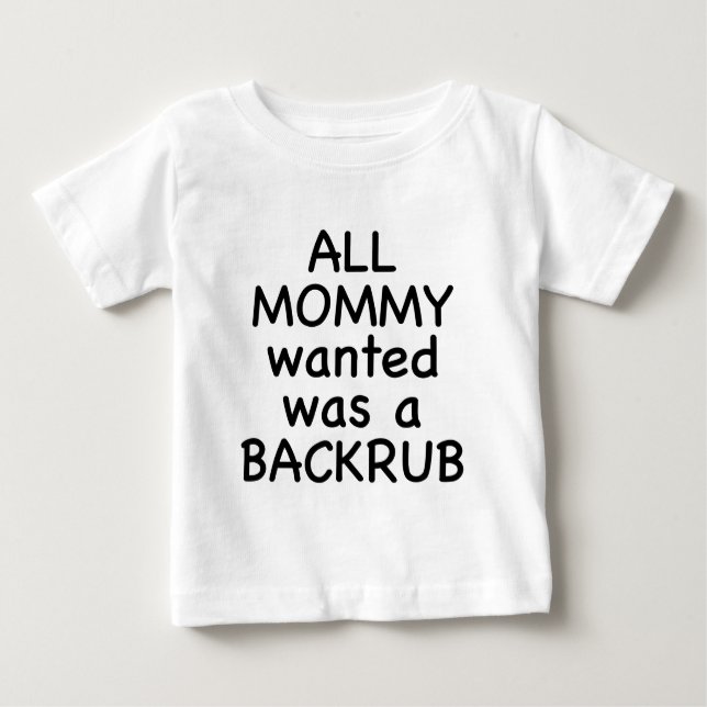 All Mummy Wanted Was A Backrub Baby T-Shirt (Front)