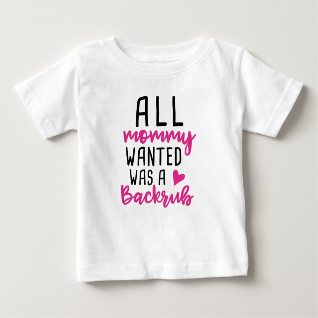 All Mummy Wanted Was A Backrub Baby T-Shirt (Front)