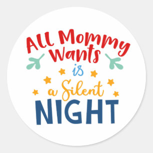 All Mummy Wants is a Silent Night Sticker – Funny